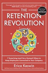 Retention Revolution: 7 Surprising (and Very Human!) Ways to Keep Employees Connected to Your Company: 7 Surprising (and Very Human!) Ways to Keep Employees Connected to Your Company hind ja info | Majandusalased raamatud | kaup24.ee