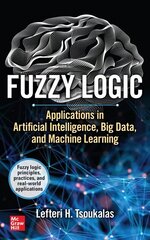 Fuzzy Logic: Applications in Artificial Intelligence, Big Data, and Machine Learning цена и информация | Книги по экономике | kaup24.ee