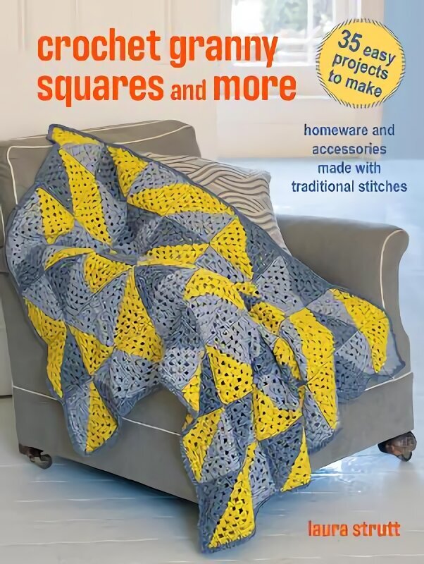 Crochet Granny Squares and More: 35 easy projects to make: Homeware and Accessories Made with Traditional Stitches UK edition цена и информация | Tervislik eluviis ja toitumine | kaup24.ee