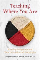 Teaching Where You Are: Weaving Indigenous and Slow Principles and Pedagogies цена и информация | Книги по социальным наукам | kaup24.ee