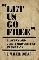 Let Us Go Free: Slavery and Jesuit Universities in America hind ja info | Ajalooraamatud | kaup24.ee