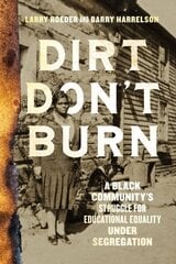 Dirt Don't Burn: A Black Community's Struggle for Educational Equality Under Segregation hind ja info | Ühiskonnateemalised raamatud | kaup24.ee