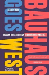 Bauhaus Goes West: Modern art and design in Britain and America hind ja info | Kunstiraamatud | kaup24.ee