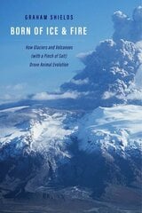 Born of Ice and Fire: How Glaciers and Volcanoes (with a Pinch of Salt) Drove Animal Evolution цена и информация | Книги по социальным наукам | kaup24.ee