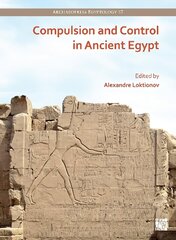 Compulsion and Control in Ancient Egypt: Proceedings of the Third Lady Wallis Budge Egyptology Symposium цена и информация | Исторические книги | kaup24.ee