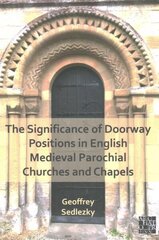 Significance of Doorway Positions in English Medieval Parochial Churches and Chapels цена и информация | Исторические книги | kaup24.ee