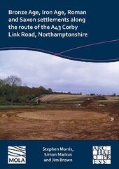 Bronze Age, Iron Age, Roman and Saxon Settlements Along the Route of the A43 Corby Link Road, Northamptonshire цена и информация | Исторические книги | kaup24.ee