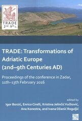 Trade: Transformations of Adriatic Europe (2nd-9th Centuries Ad): Proceedings of the Conference in Zadar, 11th-13th February 2016 hind ja info | Ajalooraamatud | kaup24.ee