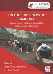 On the Shoulders of Prometheus: International Collaboration and the Archaeology of Georgia цена и информация | Исторические книги | kaup24.ee