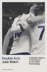 Double Acts: A Modern History of Tottenham Hotspur in Ten-and-a-Half Partnerships цена и информация | Книги о питании и здоровом образе жизни | kaup24.ee