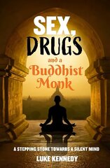 Sex, Drugs and a Buddhist Monk: A stepping stone towards a silent mind. hind ja info | Elulooraamatud, biograafiad, memuaarid | kaup24.ee