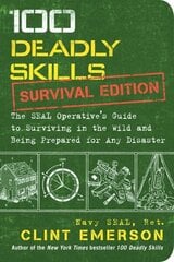 100 Deadly Skills: Survival Edition: The SEAL Operative's Guide to Surviving in the Wild and Being Prepared for Any Disaster hind ja info | Ühiskonnateemalised raamatud | kaup24.ee