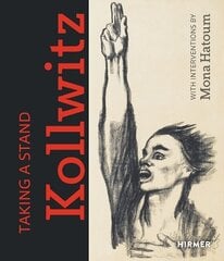 Taking a Stand: Käthe Kollwitz: With Interventions by Mona Hatoum цена и информация | Книги об искусстве | kaup24.ee