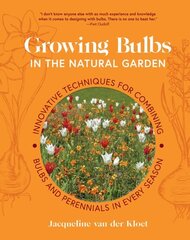 Growing Bulbs in the Natural Garden: Innovative Techniques for Combining Bulbs and Perennials in Every Season hind ja info | Aiandusraamatud | kaup24.ee