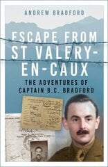 Escape from St-Valery-en-Caux: The Adventures of Captain B.C. Bradford New edition цена и информация | Биографии, автобиогафии, мемуары | kaup24.ee