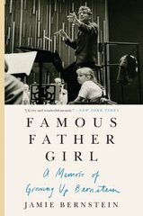 Famous Father Girl: A Memoir of Growing Up Bernstein цена и информация | Биографии, автобиогафии, мемуары | kaup24.ee