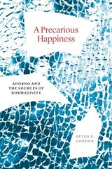 Precarious Happiness: Adorno and the Sources of Normativity цена и информация | Книги по социальным наукам | kaup24.ee