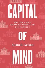 Capital of Mind: The Idea of a Modern American University цена и информация | Книги по социальным наукам | kaup24.ee