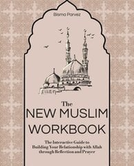 New Muslim Workbook: The Interactive Guide to Building Your Relationship with Allah through Reflection and Prayer цена и информация | Духовная литература | kaup24.ee