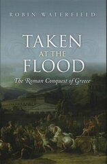 Taken at the Flood: The Roman Conquest of Greece цена и информация | Исторические книги | kaup24.ee