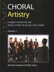 Choral Artistry: A Kodály Perspective for Middle School to College-Level Choirs, Volume 1 цена и информация | Книги об искусстве | kaup24.ee