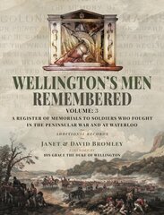 Wellingtons Men Remembered: A Register of Memorials to Soldiers who Fought in the Peninsular War and at Waterloo - Vol III цена и информация | Книги по социальным наукам | kaup24.ee