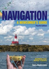 Navigation: A Newcomers Guide: Learn How to Navigate at Sea 4th New edition цена и информация | Книги по социальным наукам | kaup24.ee