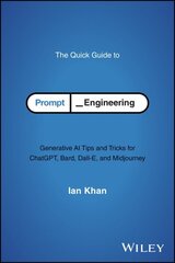 Quick Guide to Prompt Engineering: Generative AI Tips and Tricks for ChatGPT, Bard, Dall-E, and Midjourney цена и информация | Книги по экономике | kaup24.ee