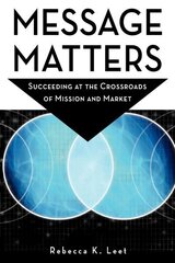 Message Matters: Succeeding at the Crossroads of Mission and Market цена и информация | Книги по экономике | kaup24.ee