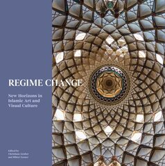 Regime Change: New Horizons in Islamic Art and Visual Culture hind ja info | Kunstiraamatud | kaup24.ee