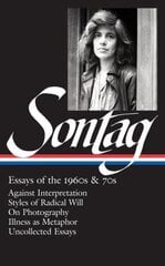 Susan Sontag: Essays of the 1960s & 70s (LOA #246): Against Interpretation / Styles of Radical Will / On Photography / Illness as Metaphor / Uncollected Essays цена и информация | Рассказы, новеллы | kaup24.ee