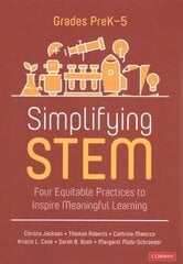 Simplifying STEM [PreK-5]: Four Equitable Practices to Inspire Meaningful Learning цена и информация | Книги по социальным наукам | kaup24.ee