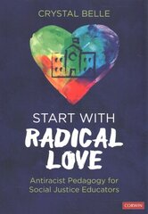 Start With Radical Love: Antiracist Pedagogy for Social Justice Educators hind ja info | Ühiskonnateemalised raamatud | kaup24.ee