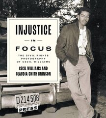 Injustice in Focus: The Civil Rights Photography of Cecil Williams цена и информация | Биографии, автобиогафии, мемуары | kaup24.ee