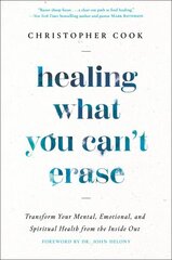 Healing What You Can't Erase: Transform Your Mental, Emotional, and Spiritual Health from the Inside Out цена и информация | Духовная литература | kaup24.ee