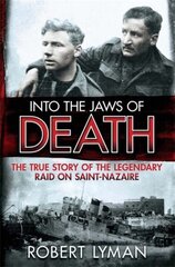 Into the Jaws of Death: The True Story of the Legendary Raid on Saint-Nazaire цена и информация | Исторические книги | kaup24.ee