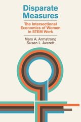 Disparate Measures: The Intersectional Economics of Women in STEM Work цена и информация | Книги по экономике | kaup24.ee