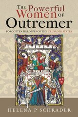 Powerful Women of Outremer: Forgotten Heroines of the Crusader States цена и информация | Исторические книги | kaup24.ee