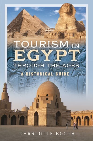 Tourism in Egypt Through the Ages: A Historical Guide hind ja info | Reisiraamatud, reisijuhid | kaup24.ee