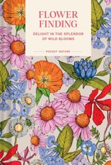 Pocket Nature: Flower Finding: Delight in the Splendor of Wild Blooms цена и информация | Книги о питании и здоровом образе жизни | kaup24.ee