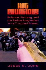 Hot Equations: Science, Fantasy, and the Radical Imagination on a Troubled Planet hind ja info | Ajalooraamatud | kaup24.ee