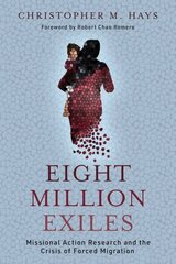 Eight Million Exiles: Missional Action Research and the Crisis of Forced Migration hind ja info | Usukirjandus, religioossed raamatud | kaup24.ee