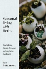 Seasonal Living with Herbs: How to Grow, Harvest, Preserve and Use Herbs Year Round (Seasonal Herbs, Herbal Gardening) hind ja info | Aiandusraamatud | kaup24.ee