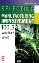 Selecting the Right Manufacturing Improvement Tools: What Tool? When? hind ja info | Ühiskonnateemalised raamatud | kaup24.ee