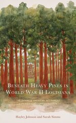 Beneath Heavy Pines in World War II Louisiana: The Japanese American Internment Experience at Camp Livingston hind ja info | Ajalooraamatud | kaup24.ee