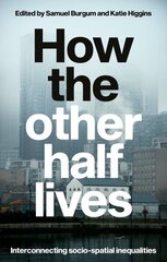 How the Other Half Lives: Interconnecting Socio-Spatial Inequalities цена и информация | Книги по социальным наукам | kaup24.ee