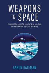 Weapons in Space: Technology, Politics, and the Rise and Fall of the Strategic Defense Initiative цена и информация | Книги по социальным наукам | kaup24.ee