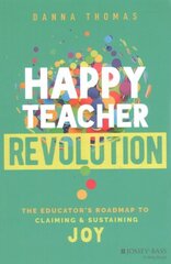 Happy Teacher Revolution: The Educator's Roadmap to Claiming and Sustaining Joy hind ja info | Ühiskonnateemalised raamatud | kaup24.ee