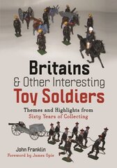 Britains and Other Interesting Toy Soldiers: Themes and Highlights from Sixty Years of Collecting hind ja info | Tervislik eluviis ja toitumine | kaup24.ee