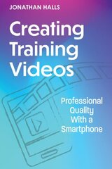 Creating Training Videos: Professional Quality With a Smartphone цена и информация | Книги по экономике | kaup24.ee